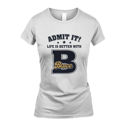 Life Is Better With Your Name Shirt BRUCE M1-17