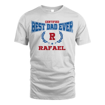 Certified Best Dad Ever Shirt RAFAEL M1-11