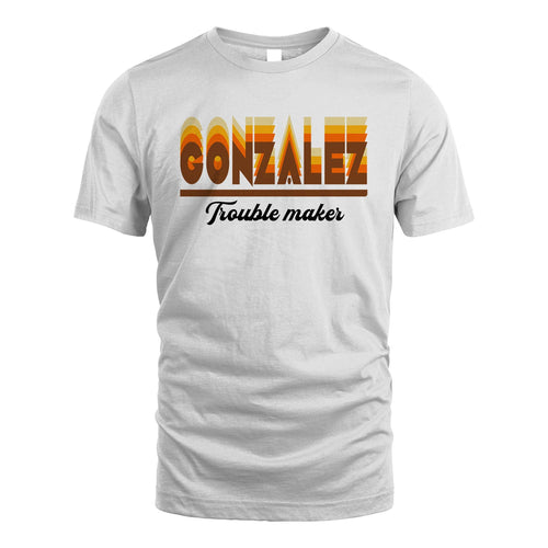 Your Name Trouble Maker Funny Shirt GONZALEZ M1-34