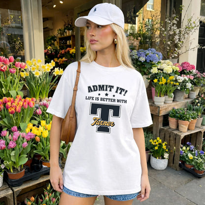 Life Is Better With Your Name Shirt TURNER M1-17