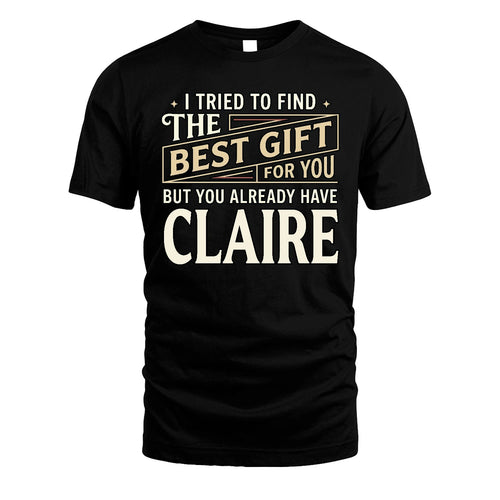 I Tried To Find The Best Gift For You Shirt CLAIRE M1-3