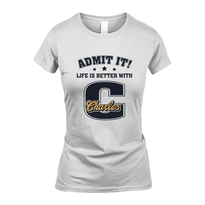 Life Is Better With Your Name Shirt CHARLES M1-17