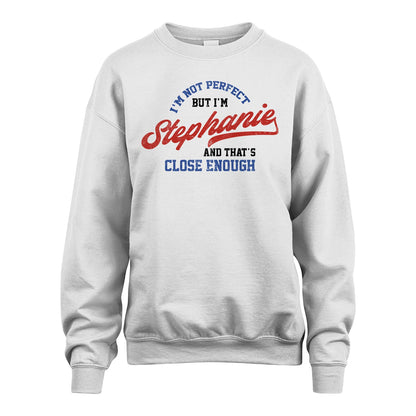 I'm Not Perfect But I'm Your Name And That's Close Enough Shirt STEPHANIE M1-27