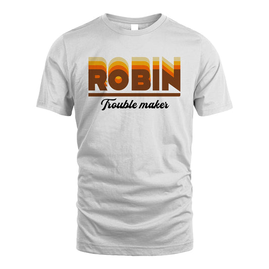Your Name Trouble Maker Funny Shirt ROBIN M1-34