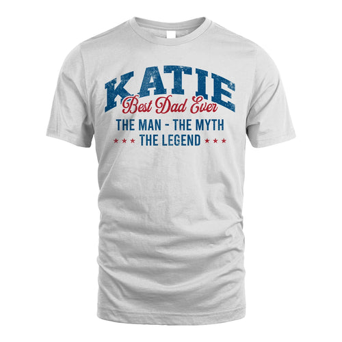 Best Dad Ever The Man The Myth The Legend KATIE M1-7