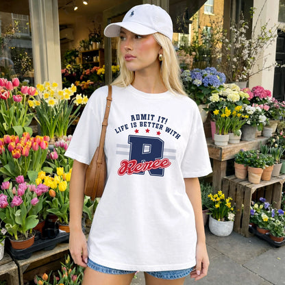 Admit It Life Is Better With Your Name Custom Shirt RENEE M1-20