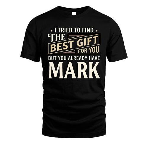 I Tried To Find The Best Gift For You Shirt MARK M1-3