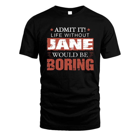 Admit It Life Without Your Name Would Be Boring Warning Shirt JANE M1-44