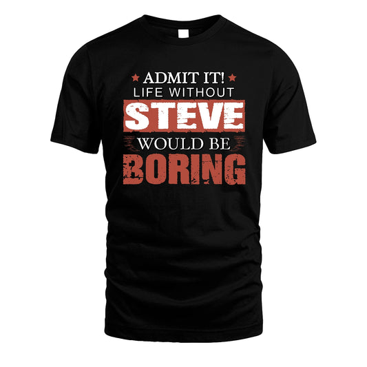 Admit It Life Without Your Name Would Be Boring Warning Shirt STEVE M1-44