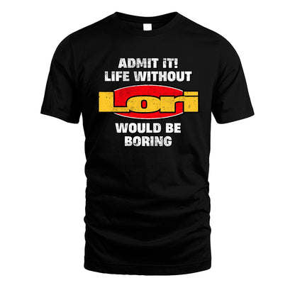 Admit It Life Without Your Name Would Be Boring Funny Custom Shirt LORI M1-43