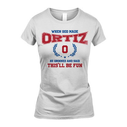When God Made He Grinned And Said This'll Be Fun Shirt ORTIZ M1-12