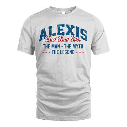 Best Dad Ever The Man The Myth The Legend ALEXIS M1-7