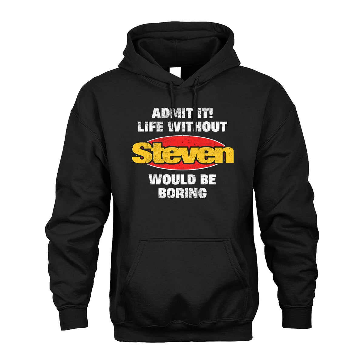 Admit It Life Without Your Name Would Be Boring Funny Custom Shirt STEVEN M1-43
