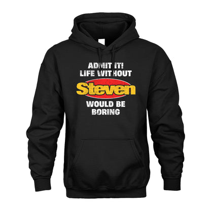 Admit It Life Without Your Name Would Be Boring Funny Custom Shirt STEVEN M1-43