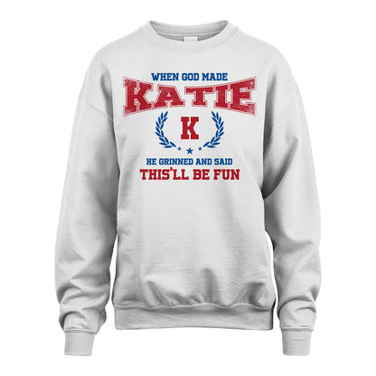 When God Made He Grinned And Said This'll Be Fun Shirt KATIE M1-12