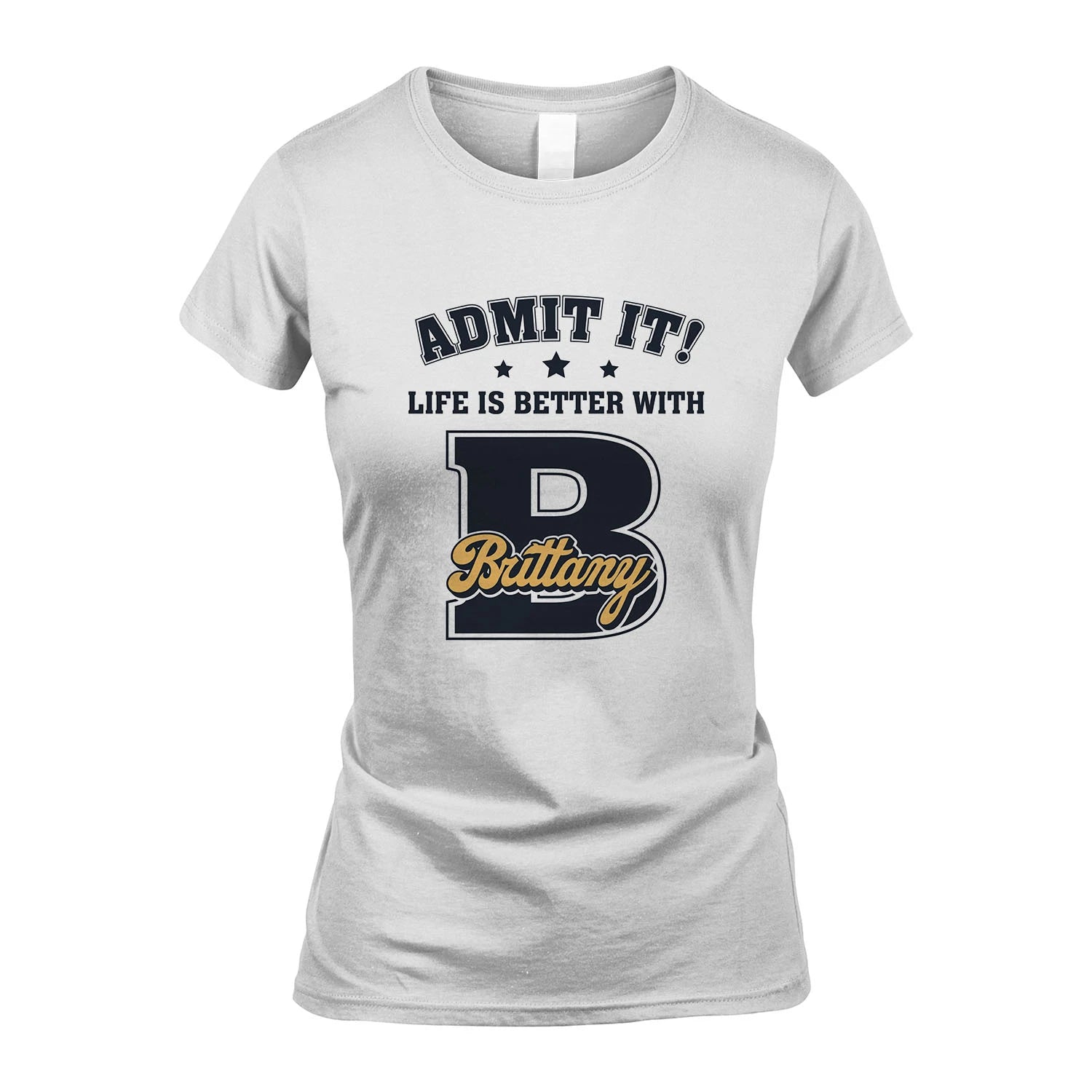 Life Is Better With Your Name Shirt BRITTANY M1-17