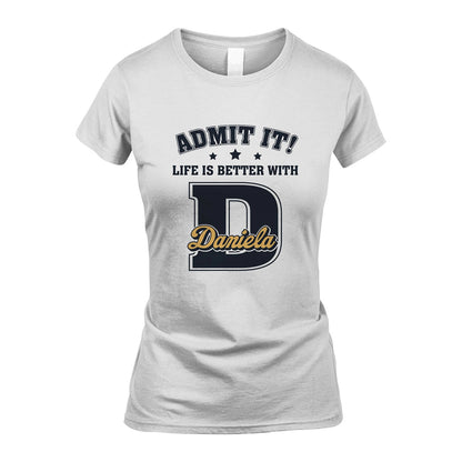 Life Is Better With Your Name Shirt DANIELA M1-17