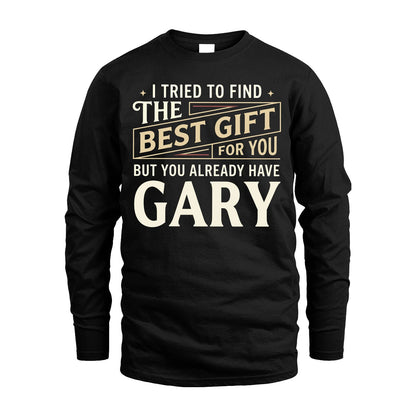 I Tried To Find The Best Gift For You Shirt GARY M1-3