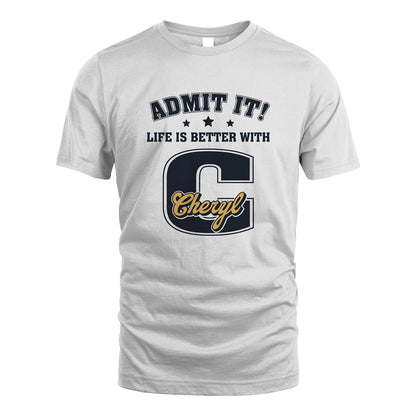 Life Is Better With Your Name Shirt CHERYL M1-17