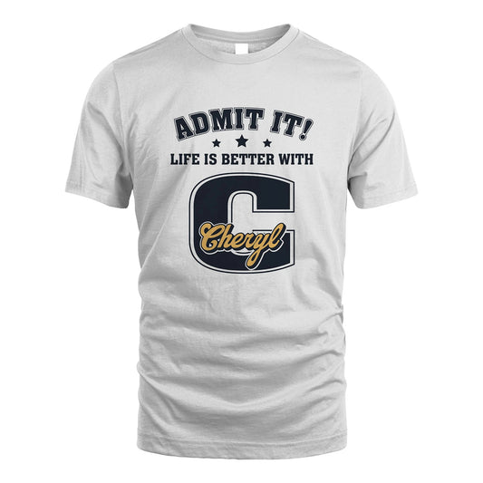Life Is Better With Your Name Shirt CHERYL M1-17