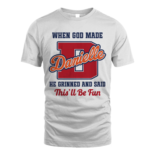 God Made Your Name Custom Shirt DANIELLE M1-16