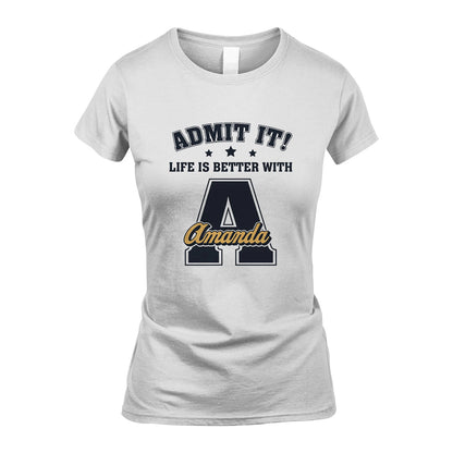 Life Is Better With Your Name Shirt AMANDA M1-17