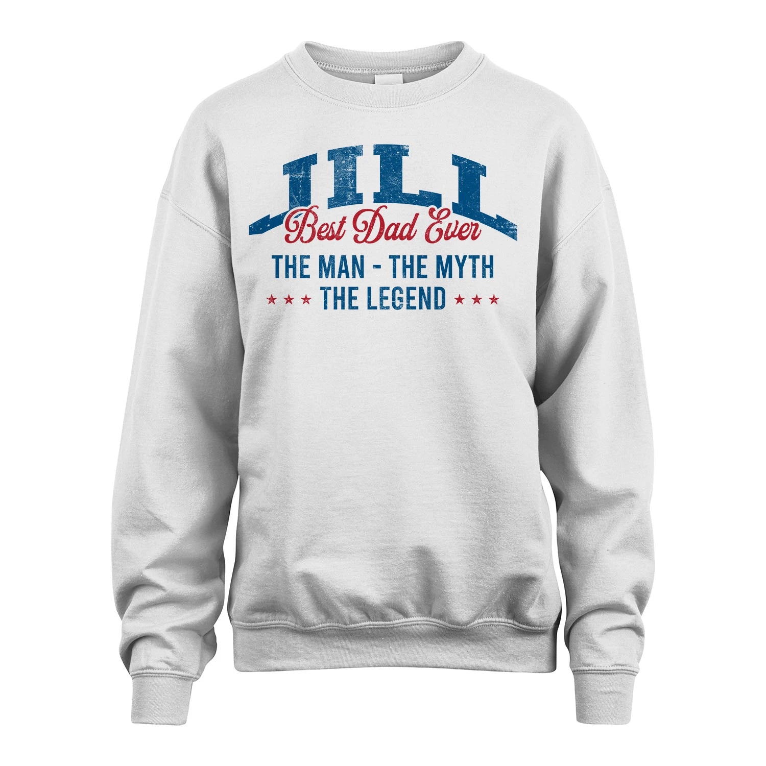Best Dad Ever The Man The Myth The Legend JILL M1-7