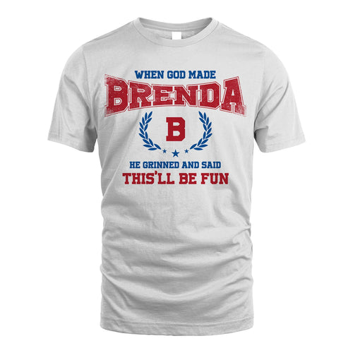 When God Made He Grinned And Said This'll Be Fun Shirt BRENDA M1-12