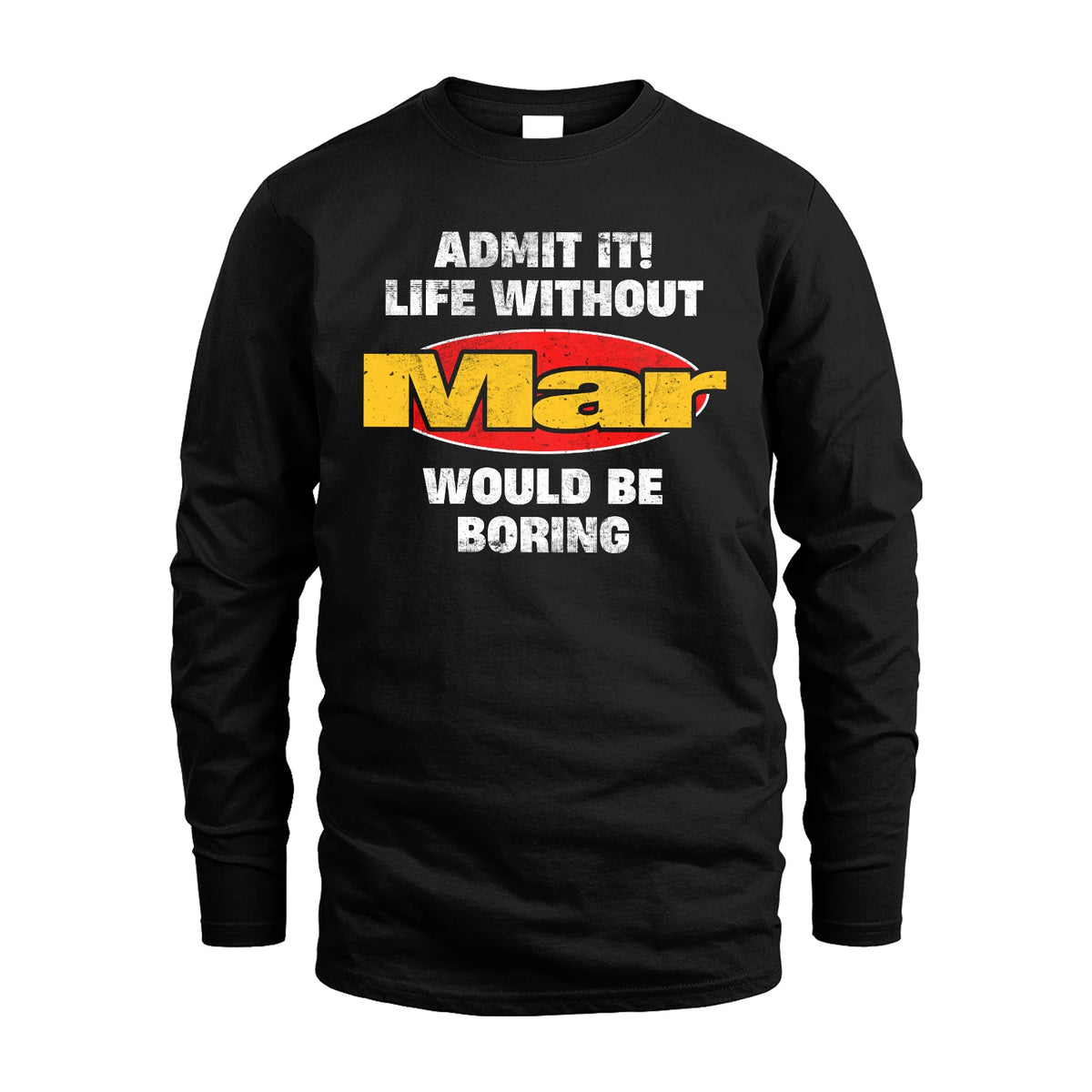 Admit It Life Without Your Name Would Be Boring Funny Custom Shirt MAR M1-43