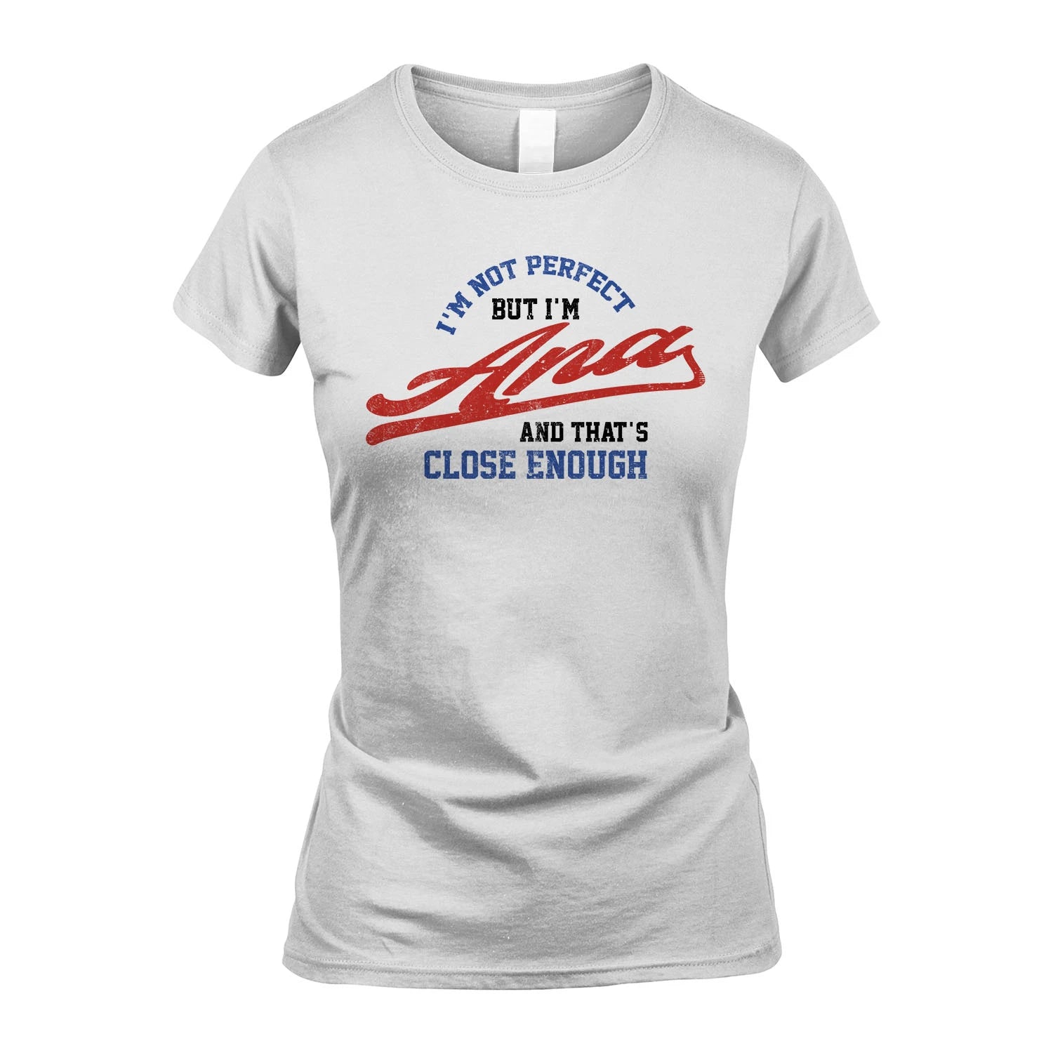 I'm Not Perfect But I'm Your Name And That's Close Enough Shirt ANA M1-27