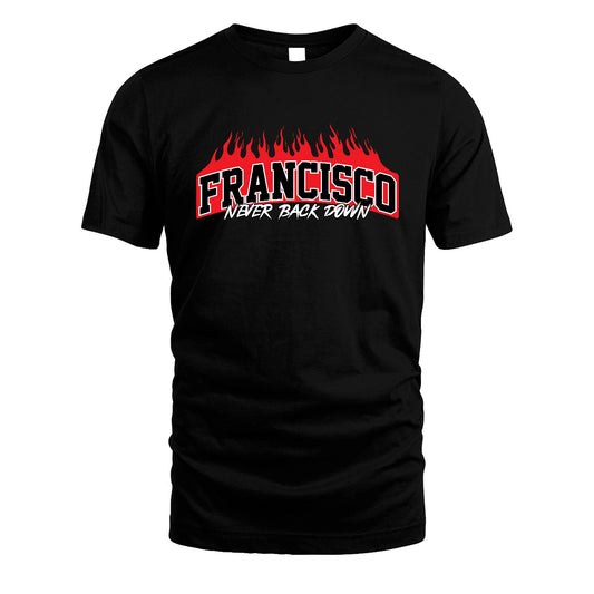 Never Back Down Your Name With Fire Shirt FRANCISCO M1-37