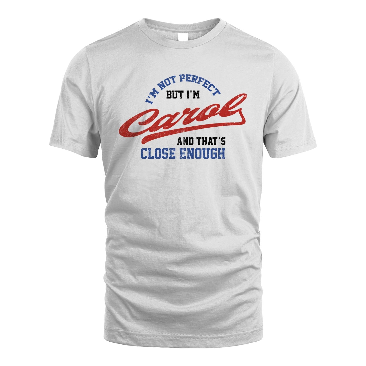 I'm Not Perfect But I'm Your Name And That's Close Enough Shirt CAROL M1-27