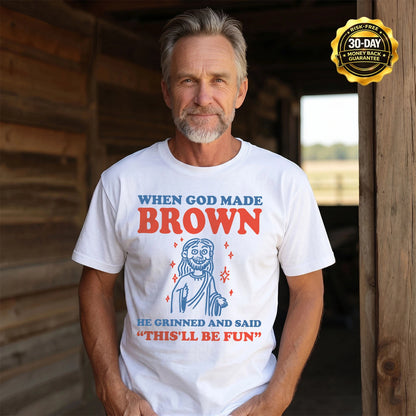 When God Made Name He Grinned And Said... BROWN M1-1