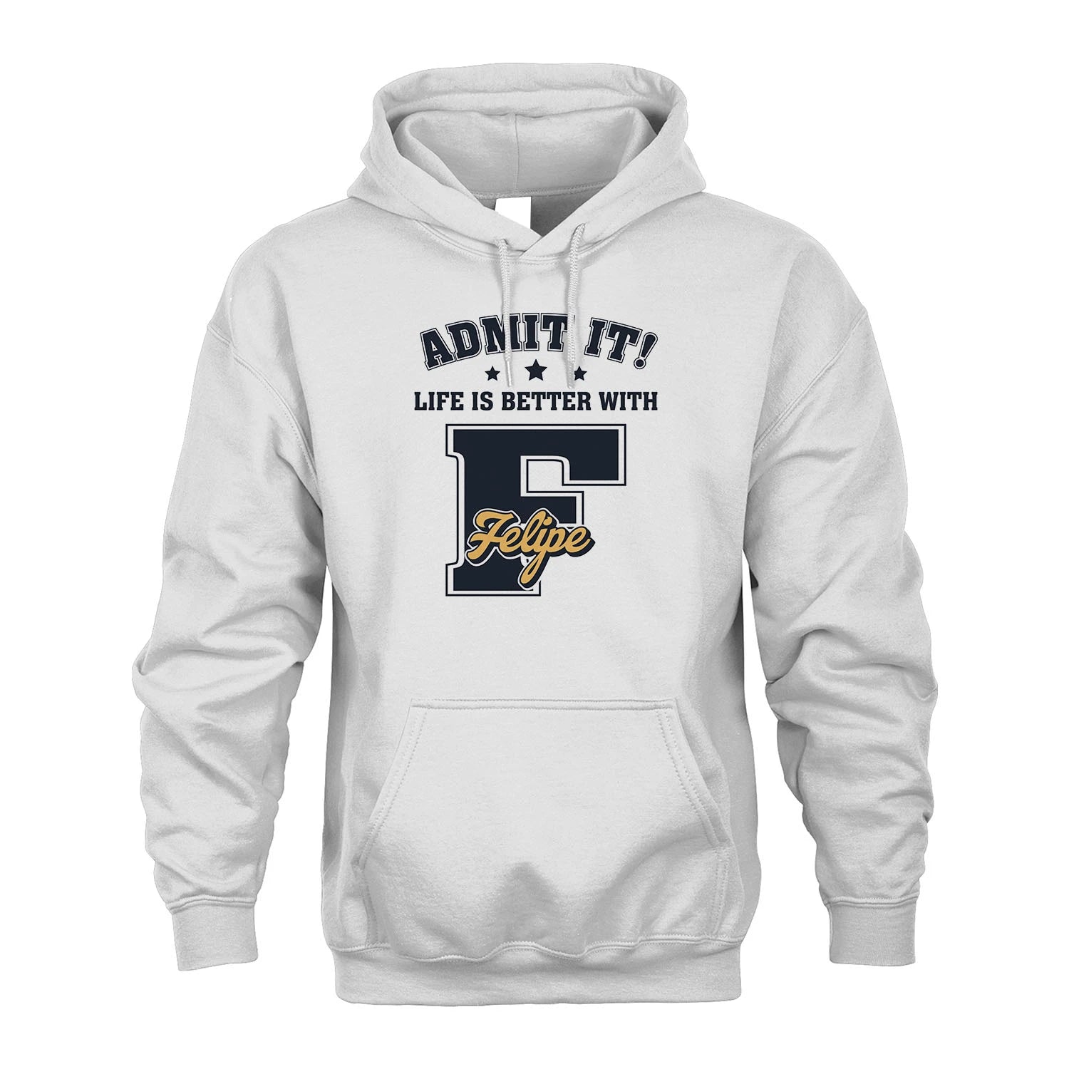 Life Is Better With Your Name Shirt FELIPE M1-17
