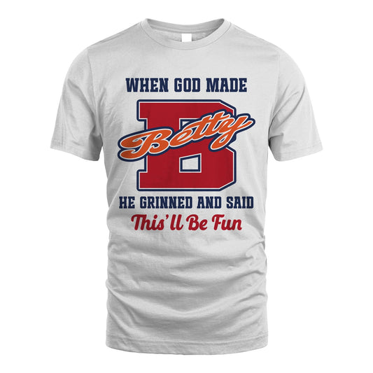 God Made Your Name Custom Shirt BETTY M1-16
