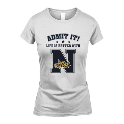 Life Is Better With Your Name Shirt NICK M1-17