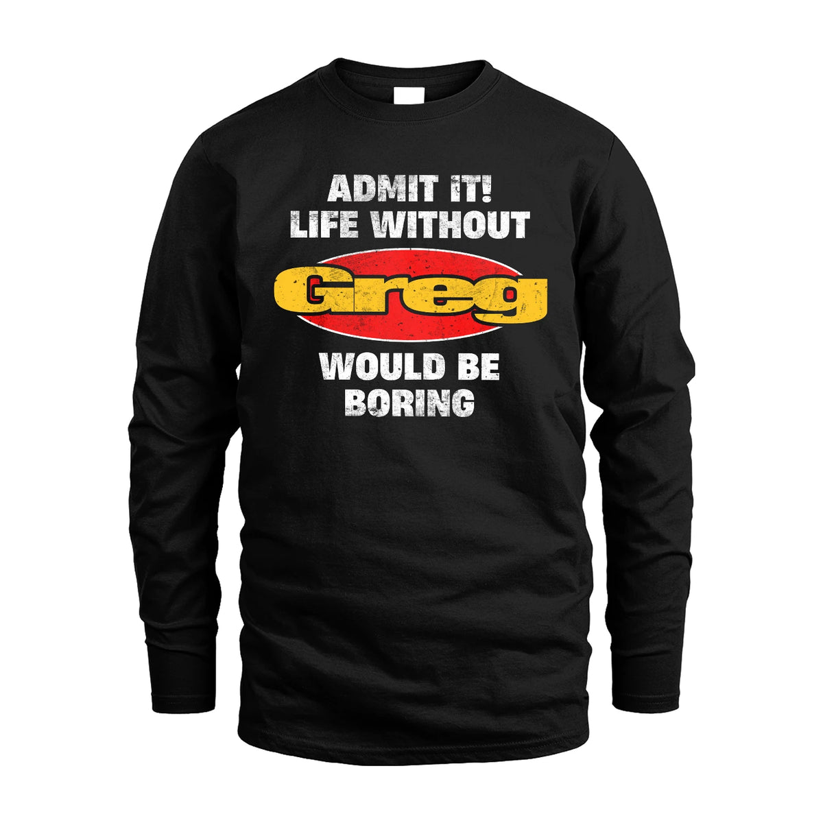 Admit It Life Without Your Name Would Be Boring Funny Custom Shirt GREG M1-43