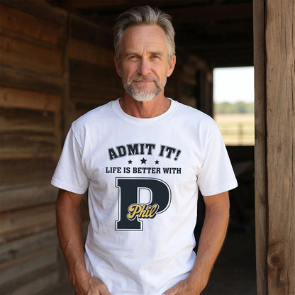 Life Is Better With Your Name Shirt PHIL M1-17