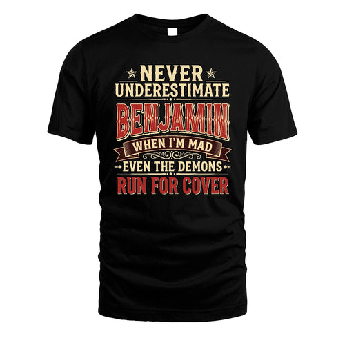 Never Underestimate When I'm Mad Shirt BENJAMIN M1-4
