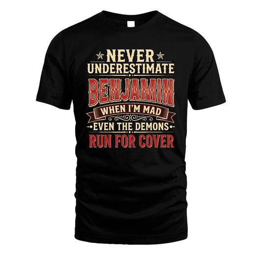 Never Underestimate When I'm Mad Shirt BENJAMIN M1-4