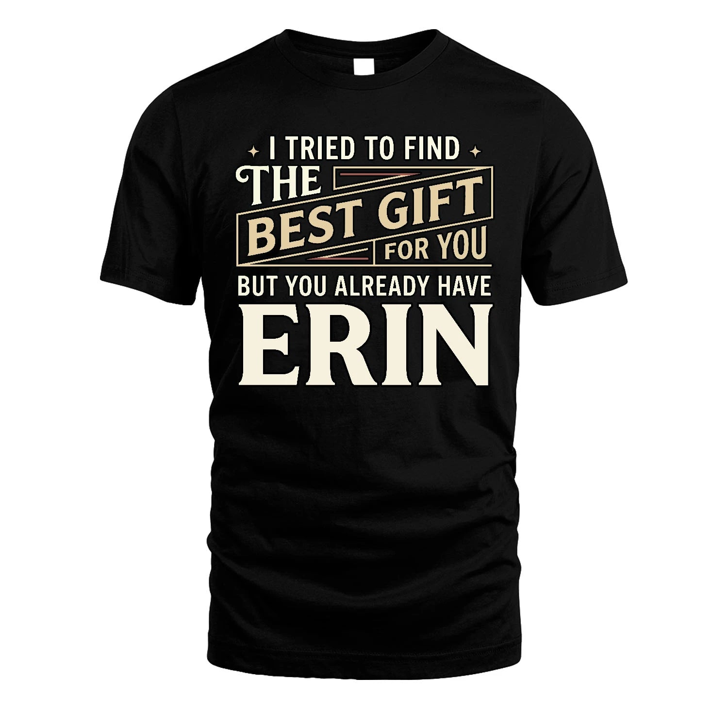 I Tried To Find The Best Gift For You Shirt ERIN M1-3