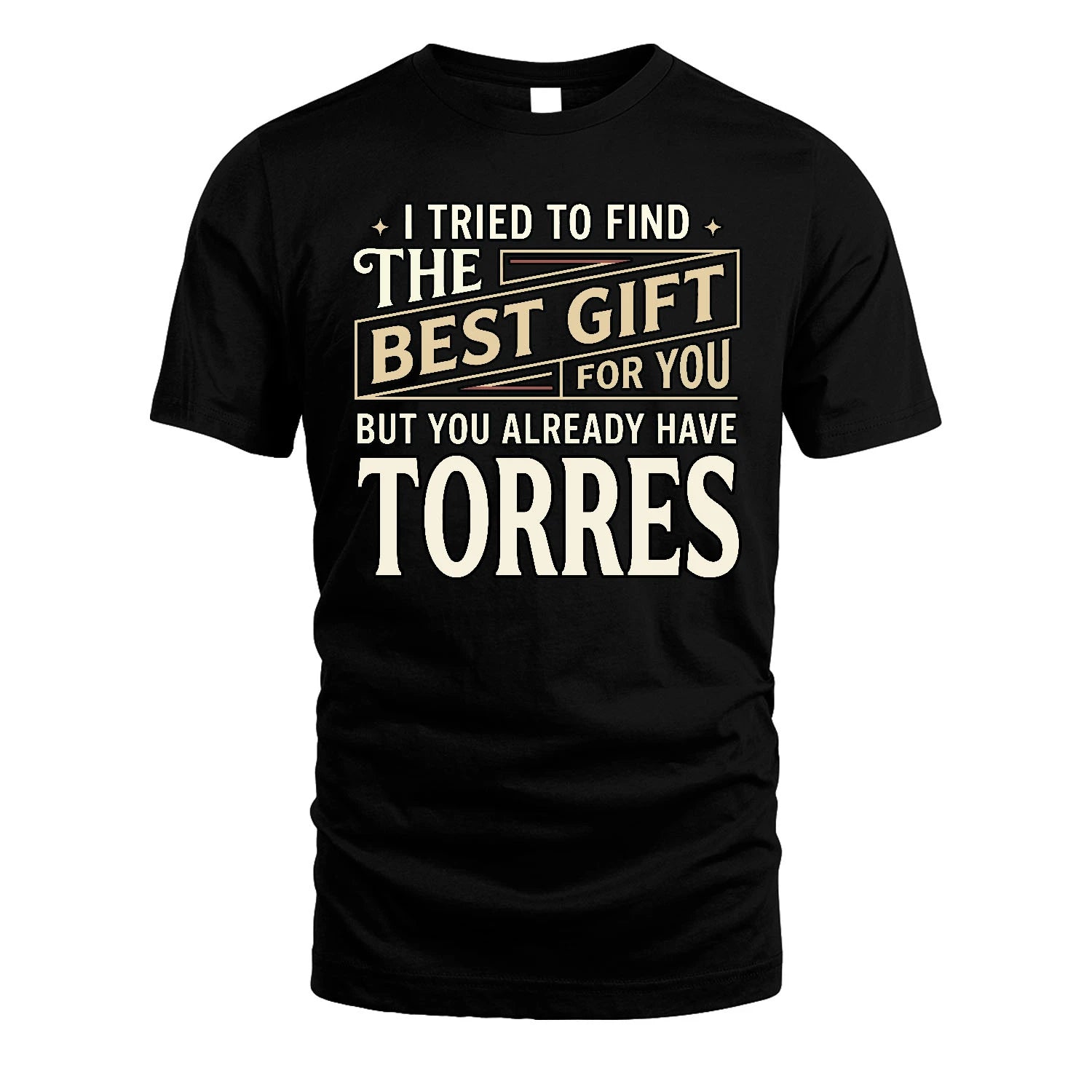I Tried To Find The Best Gift For You Shirt TORRES M1-3