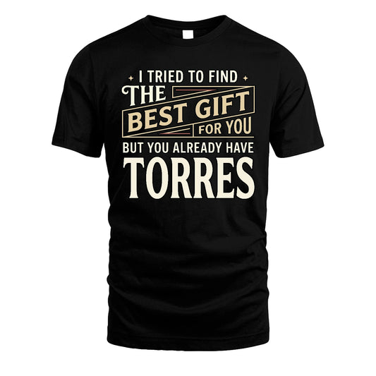 I Tried To Find The Best Gift For You Shirt TORRES M1-3