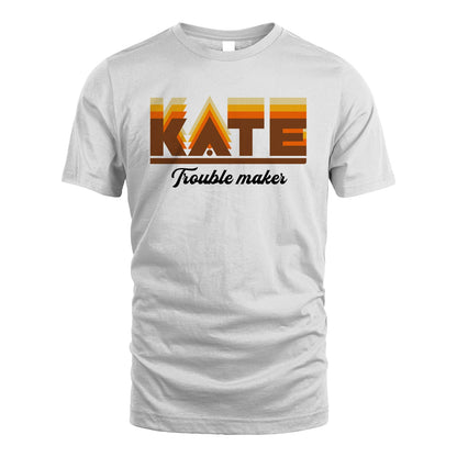 Your Name Trouble Maker Funny Shirt KATE M1-34