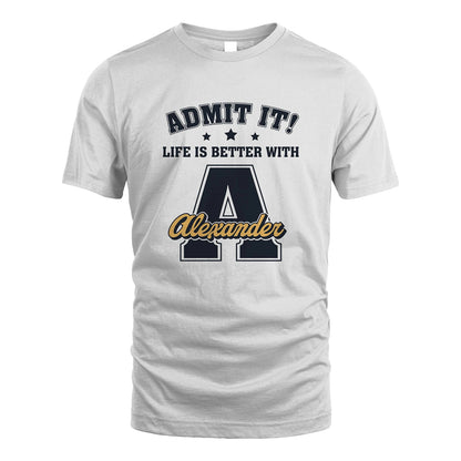 Life Is Better With Your Name Shirt ALEXANDER M1-17