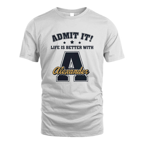 Life Is Better With Your Name Shirt ALEXANDER M1-17