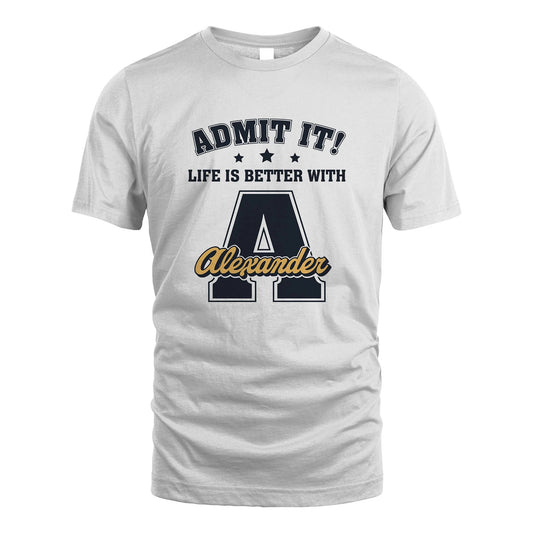 Life Is Better With Your Name Shirt ALEXANDER M1-17