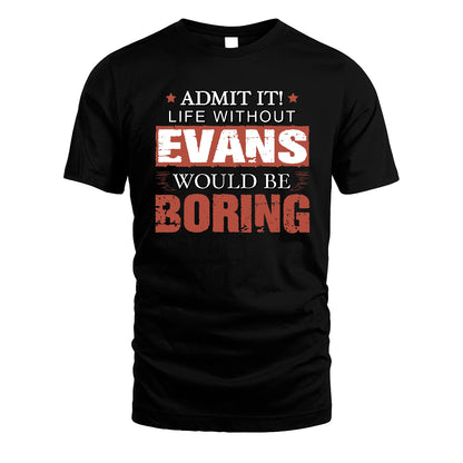 Admit It Life Without Your Name Would Be Boring Warning Shirt EVANS M1-44