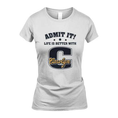 Life Is Better With Your Name Shirt CAROLYN M1-17
