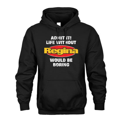Admit It Life Without Your Name Would Be Boring Funny Custom Shirt REGINA M1-43